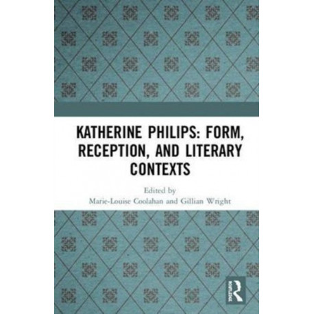 Katherine Philips: Form, Reception, and Literary Contexts