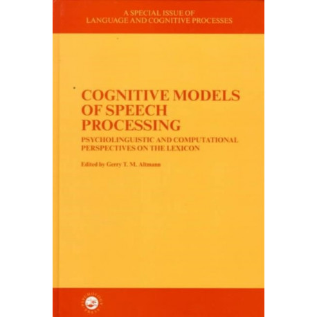 Cognitive Models of Speech Processing: A Special Issue of Language and Cognitive Processes