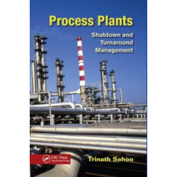 Process Plants: Shutdown and Turnaround Management