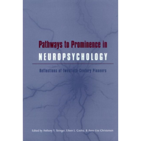 Pathways to Prominence in Neuropsychology: Reflections of Twentieth-Century Pioneers
