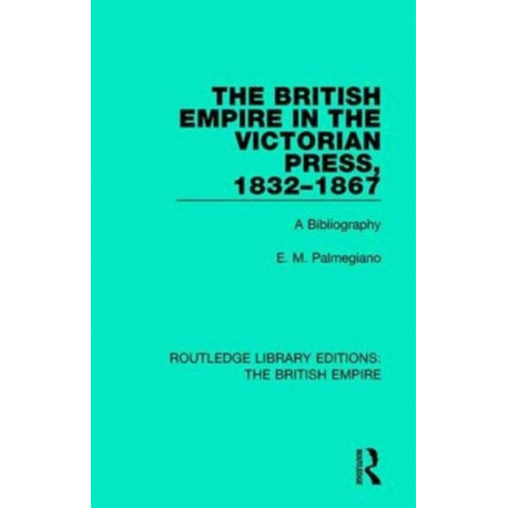 The British Empire in the Victorian Press, 1832-1867: A Bibliography
