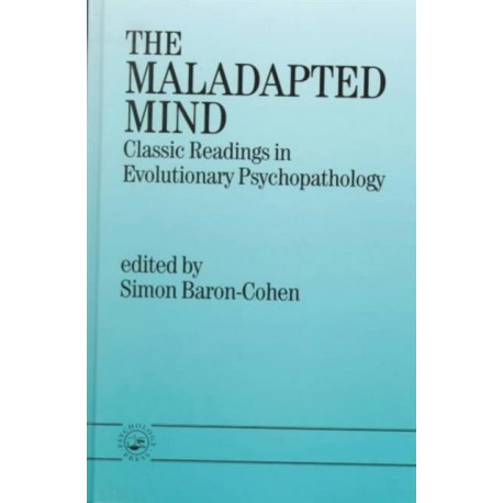 The Maladapted Mind: Classic Readings in Evolutionary Psychopathology