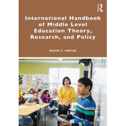 International Handbook of Middle Level Education Theory, Research, and Policy