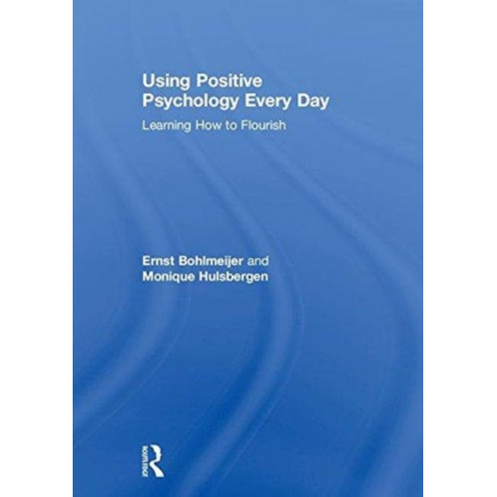 Using Positive Psychology Every Day: Learning How to Flourish