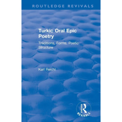 Routledge Revivals: Turkic Oral Epic Poetry (1992): Traditions, Forms, Poetic Structure