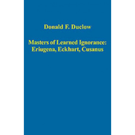 Masters of Learned Ignorance: Eriugena, Eckhart, Cusanus