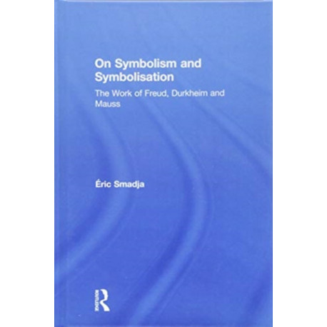 On Symbolism and Symbolisation: The Work of Freud, Durkheim and Mauss