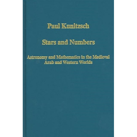Stars and Numbers: Astronomy and Mathematics in the Medieval Arab and Western Worlds