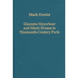 Giacomo Meyerbeer and Music Drama in Nineteenth-Century Paris