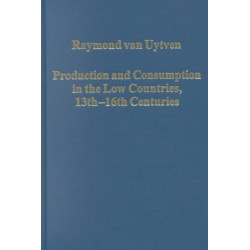 Production and Consumption in the Low Countries, 13th-16th Centuries