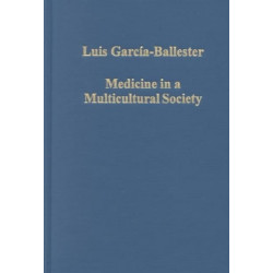 Medicine in a Multicultural Society: Christian, Jewish and Muslim Practitioners in the Spanish Kingdoms, 1222–1610