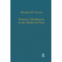 Women’s Healthcare in the Medieval West: Texts and Contexts