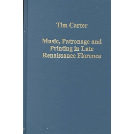 Music, Patronage and Printing in Late Renaissance Florence