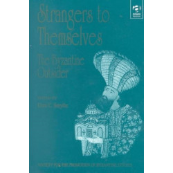 Strangers to Themselves: The Byzantine Outsider: Papers from the Thirty-Second Spring Symposium of Byzantine Studies, University of Sussex, Brighton, March 1998