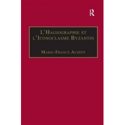L’Hagiographie et l’Iconoclasme Byzantin: Le cas de la Vie d’Etienne le Jeune