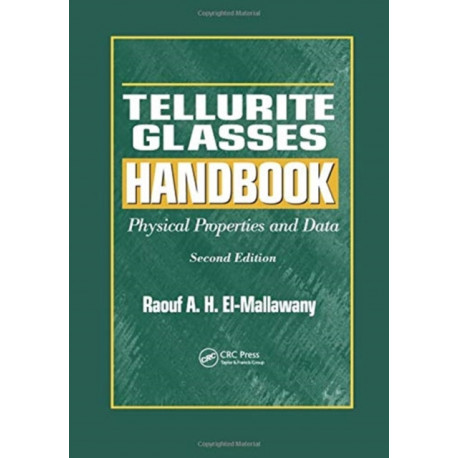 Tellurite Glasses Handbook: Physical Properties and Data, Second Edition
