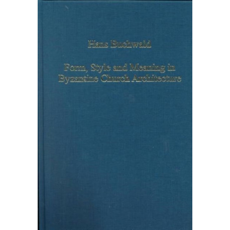 Form, Style and Meaning in Byzantine Church Architecture