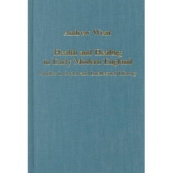 Health and Healing in Early Modern England: Studies in Social and Intellectual History