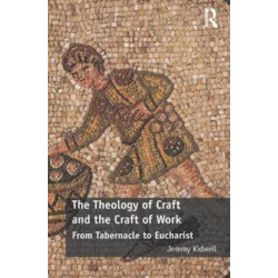 The Theology of Craft and the Craft of Work: From Tabernacle to Eucharist