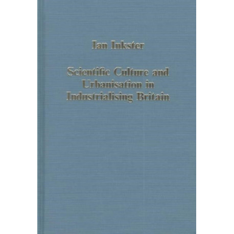 Scientific Culture and Urbanisation in Industrialising Britain