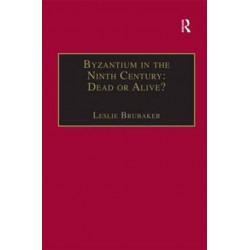 Byzantium in the Ninth Century: Dead or Alive?: Papers from the Thirtieth Spring Symposium of Byzantine Studies, Birmingham, March 1996