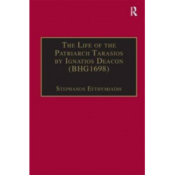 The Life of the Patriarch Tarasios by Ignatios Deacon (BHG1698): Introduction, Edition, Translation and Commentary