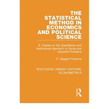 The Statistical Method in Economics and Political Science: A Treatise on the Quantitative and Institutional Approach to Social and Industrial Problems