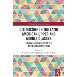 Citizenship in the Latin American Upper and Middle Classes: Ethnographic Perspectives on Culture and Politics