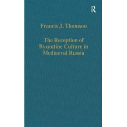The Reception of Byzantine Culture in Mediaeval Russia