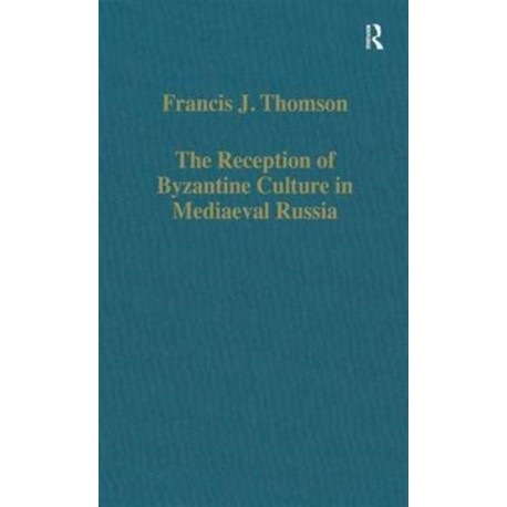 The Reception of Byzantine Culture in Mediaeval Russia