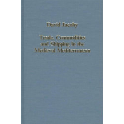 Trade, Commodities and Shipping in the Medieval Mediterranean