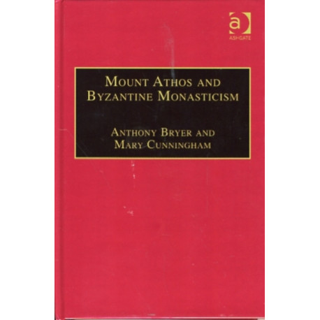 Mount Athos and Byzantine Monasticism: Papers from the Twenty-Eighth Spring Symposium of Byzantine Studies, University of Birmingham, March 1994