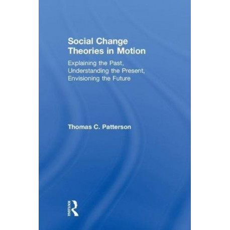 Social Change Theories in Motion: Explaining the Past, Understanding the Present, Envisioning the Future