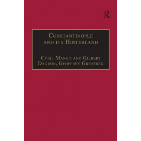 Constantinople and its Hinterland: Papers from the Twenty-Seventh Spring Symposium of Byzantine Studies, Oxford, April 1993