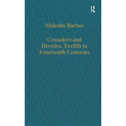 Crusaders and Heretics, Twelfth to Fourteenth Centuries