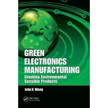 Green Electronics Manufacturing: Creating Environmental Sensible Products