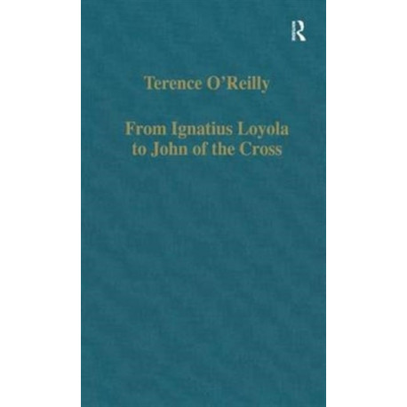 From Ignatius Loyola to John of the Cross: Spirituality and Literature in Sixteenth-Century Spain