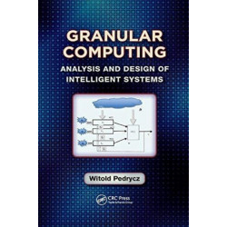 Granular Computing: Analysis and Design of Intelligent Systems