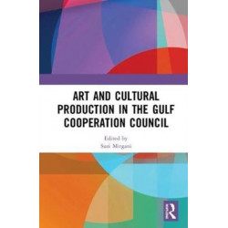 Art and Cultural Production in the Gulf Cooperation Council