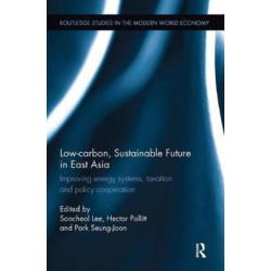 Low-carbon, Sustainable Future in East Asia: Improving energy systems, taxation and policy cooperation