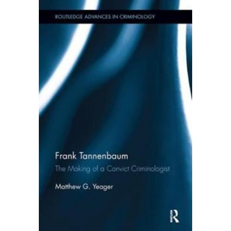 Frank Tannenbaum: The Making of a Convict Criminologist