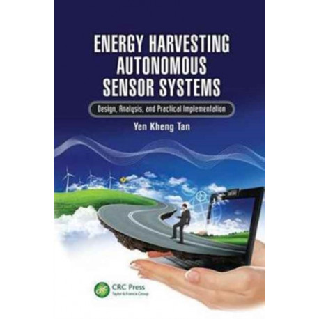 Energy Harvesting Autonomous Sensor Systems: Design, Analysis, and Practical Implementation