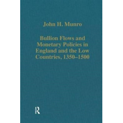 Bullion Flows and Monetary Policies in England and the Low Countries, 1350–1500