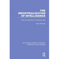 The Industrialization of Intelligence: Mind and Machine in the Modern Age