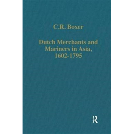 Dutch Merchants and Mariners in Asia, 1602–1795