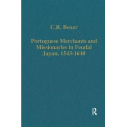 Portuguese Merchants and Missionaries in Feudal Japan, 1543-1640
