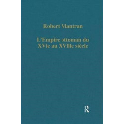 L’Empire ottoman du XVIe au XVIIIe siecle: Administration, economie, Societe