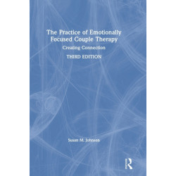 The Practice of Emotionally Focused Couple Therapy: Creating Connection