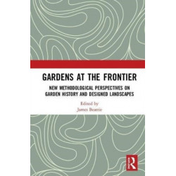 Gardens at the Frontier: New Methodological Perspectives on Garden History and Designed Landscapes