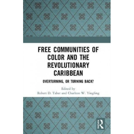 Free Communities of Color and the Revolutionary Caribbean: Overturning, or Turning Back?